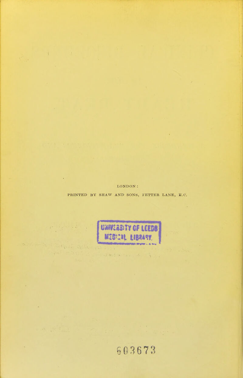 LONDON: PRINTED BY SHAW AND SONS, FETTER LANE, E.C juMVIiSiTYCfUICll t MZB^'H tiWAST I