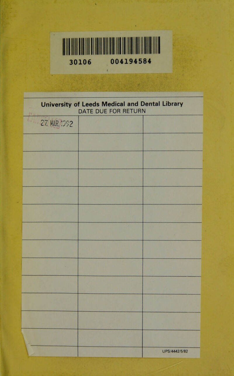 30106 004194584 University of Leeds Medical and Dental Library DATE DUE FOR RETURN 27 ULp j UPS/4442/5/82