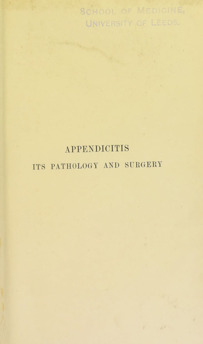 APPENDICITIS ITS PATHOLOGY AND SURGERY