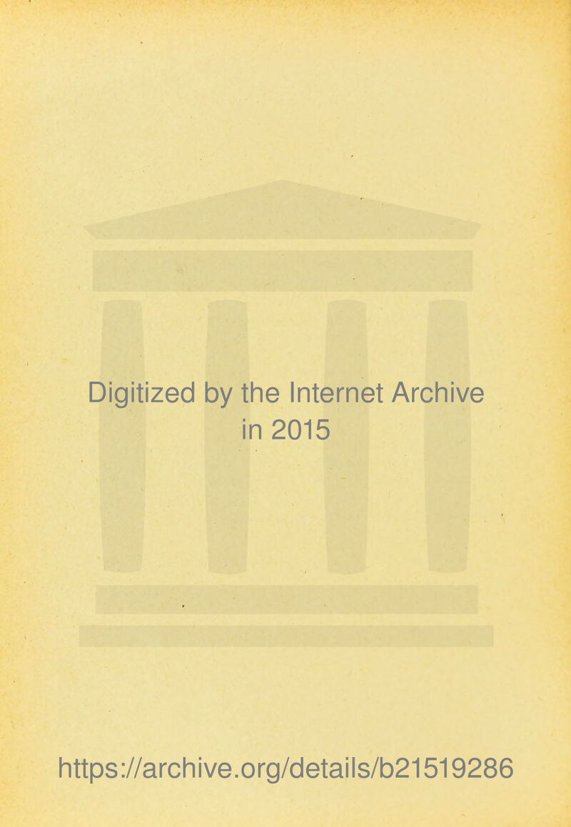 Digitized by the Internet Archive in 2015 https://archive.org/details/b21519286