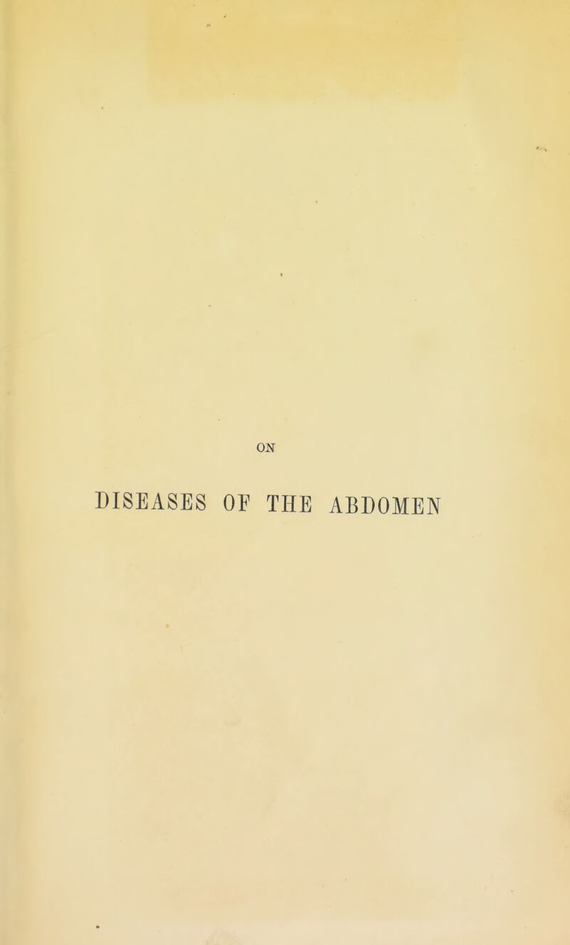ON DISEASES OF THE ABDOMEN