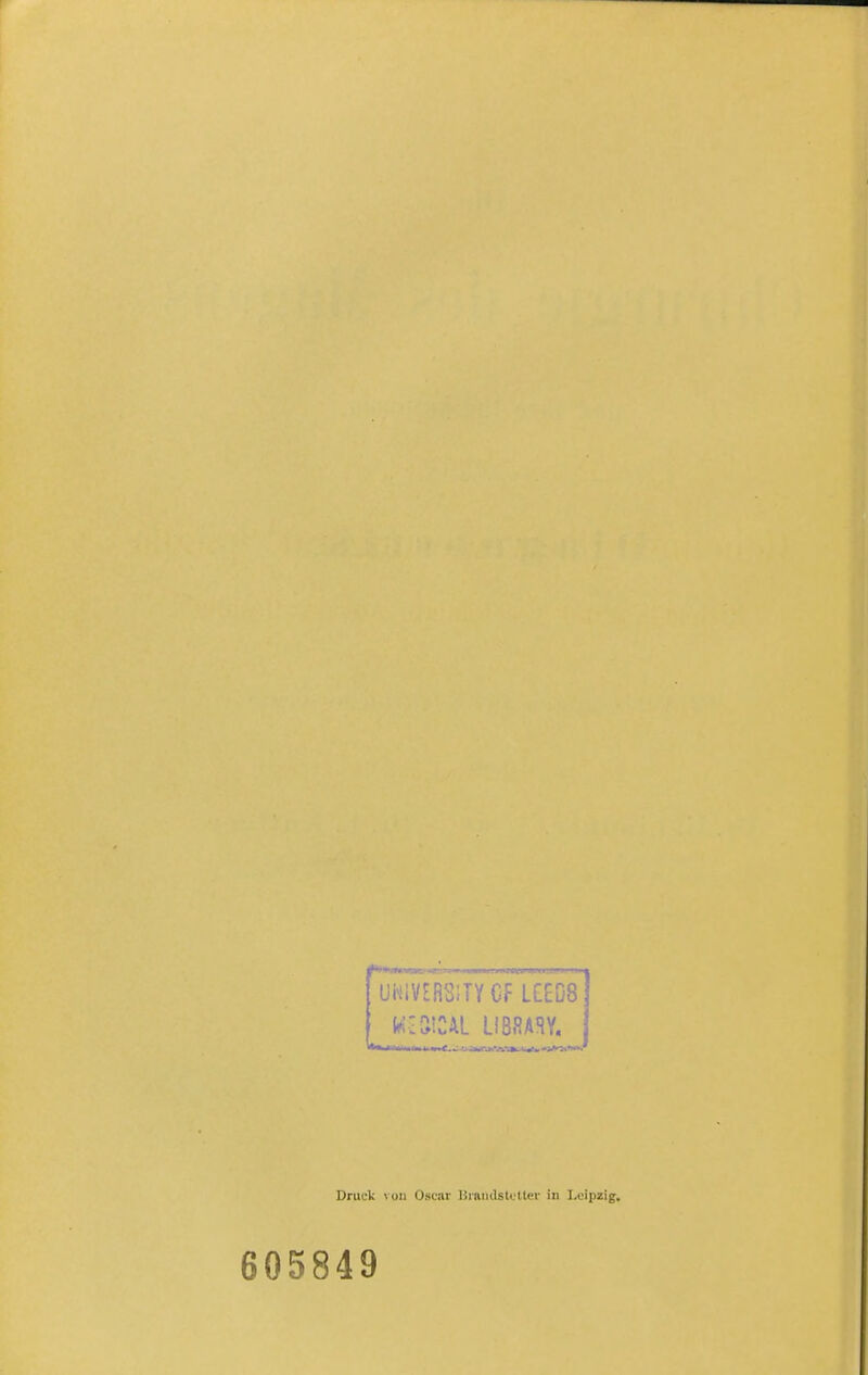 UKIVIRS.'TYCF LCED8 k;cS!CAL LiBSARY. Druck von Oscar Hrnndstctter in Leipzig, 605849