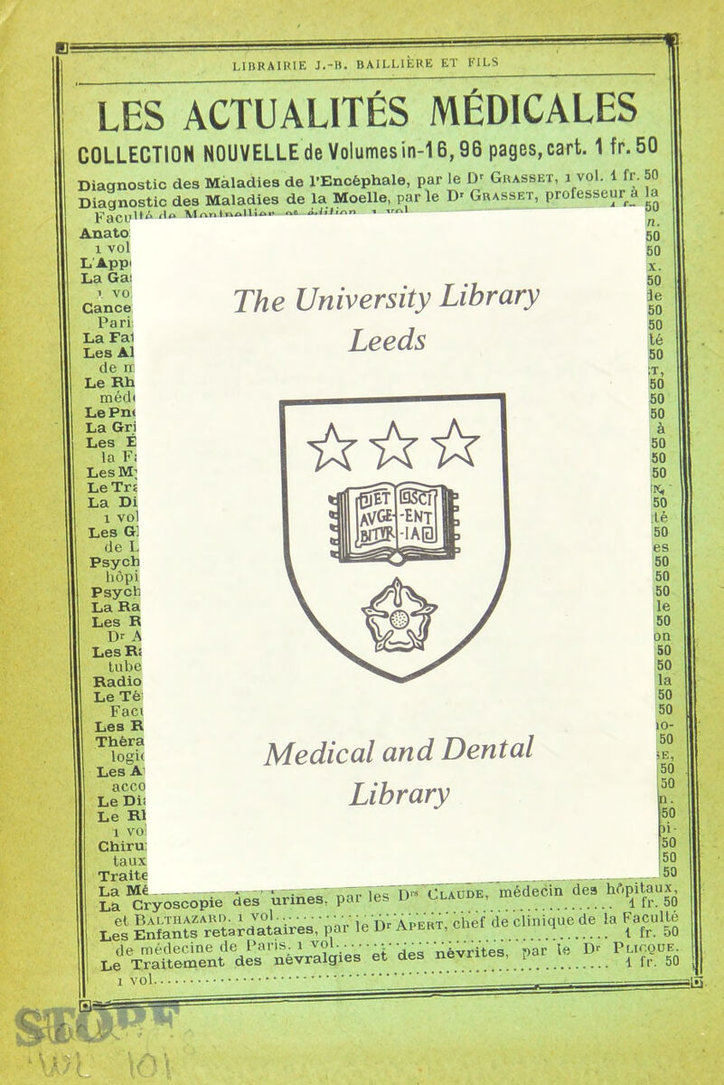 LES ACTUALITÉS MÉDICALES COLLECTION NOUVELLE de Volumesin-16,96 pages,cart. 1 fp.50 Diagnostic des Maladies de l'Encéphale, par le D' Guasset, i vol. 1 fr. 50 Diagnostic des Maladies de la Moelle, parle D' Grasset, professeur a la Anato: 1 vol L'Appi La Gai ^ Cance The University Library Pari; La Fa1 Les Al de lE Le Rh médt LePn« La Gri Les É la Fi Les M; Le Trc La Di 1 vol Les G] de L Psych hôpi Psych La Ra Les R A Les Ri lube Radio Le Tè Faci Les R Thêra logi( Les A acco LeDii Le RI 1 voi Chiru: taux Traite Leeds Médical and Dental Library Ll'ïryoscople'-des urin^arles D« Claude, médecin des .1 l^f^antl ret3rdataires, par le D^ Apert; chef de clinique de^ Les Enfants . ■ n, 50 50 X. 50 ie 50 50 lé 50 IT, 50 50 50 à 50 50 50 IK, ■ 50 ;lé 50 es 50 50 50 le 50 on 50 50 la 50 50 >o- 50 ÎE, |50 50 n. 50 n- 50 50 50 hc'ipitaux, .. 1 fr. 50 la Faculté . i fr. 50 par le Dr PLirouE. 1 fr. 50