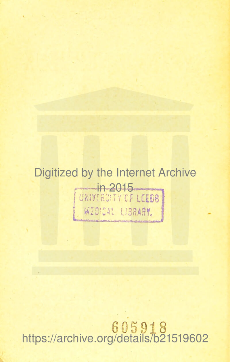 Digitized by the Internet Archive 605918 https://archive.org/details/b21519602