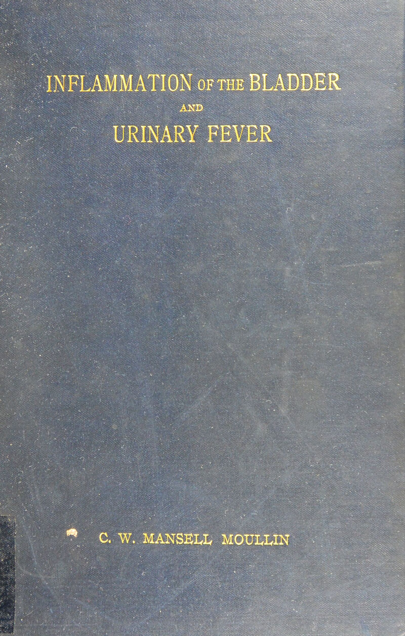 iNFLAMM ATION of the BLADDER AND URINARY FEVER