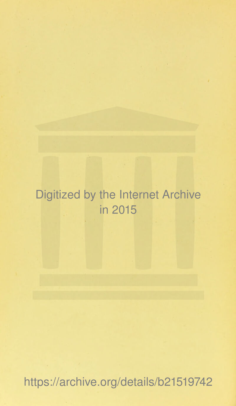 Digitized by the Internet Archive in 2015 https://archive.org/details/b21519742