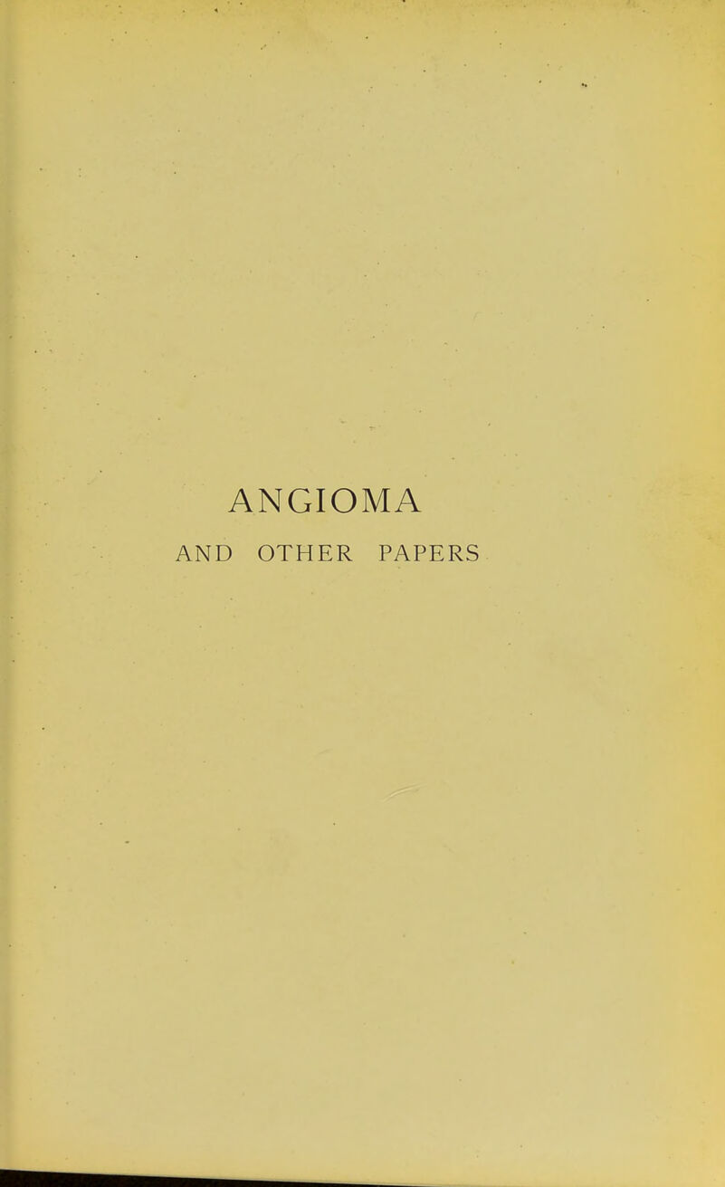 ANGIOMA AND OTHER PAPERS