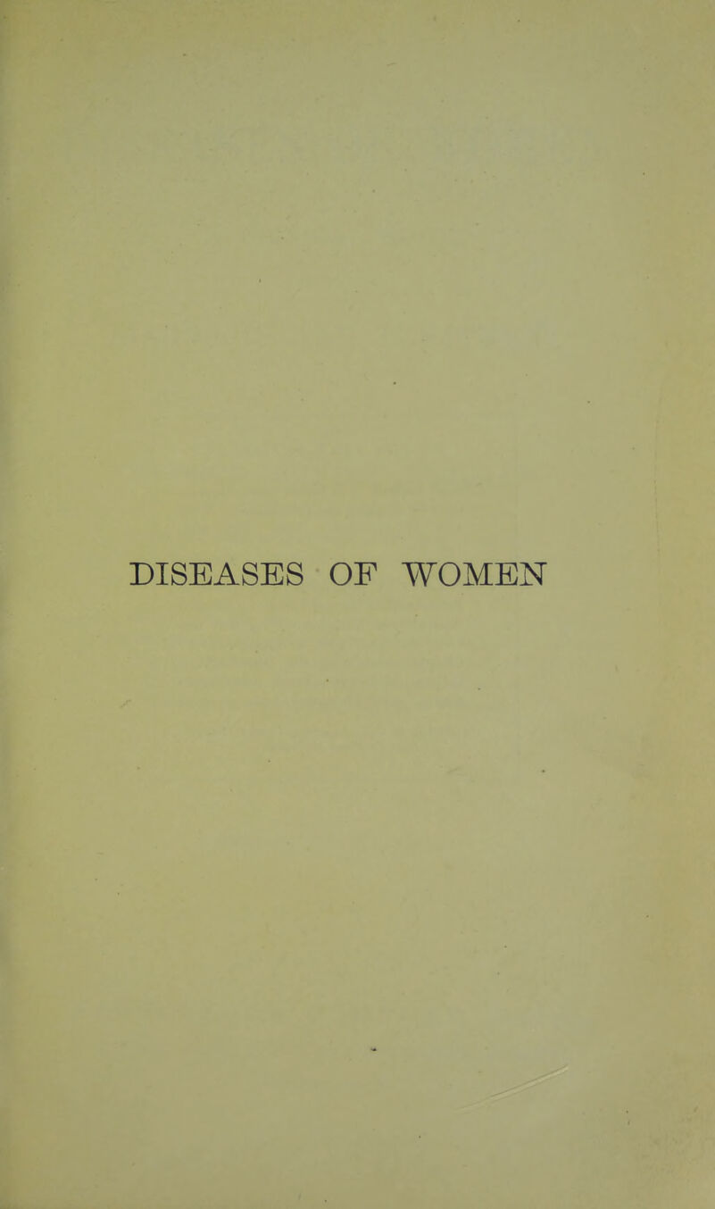 DISEASES OF WOMEN