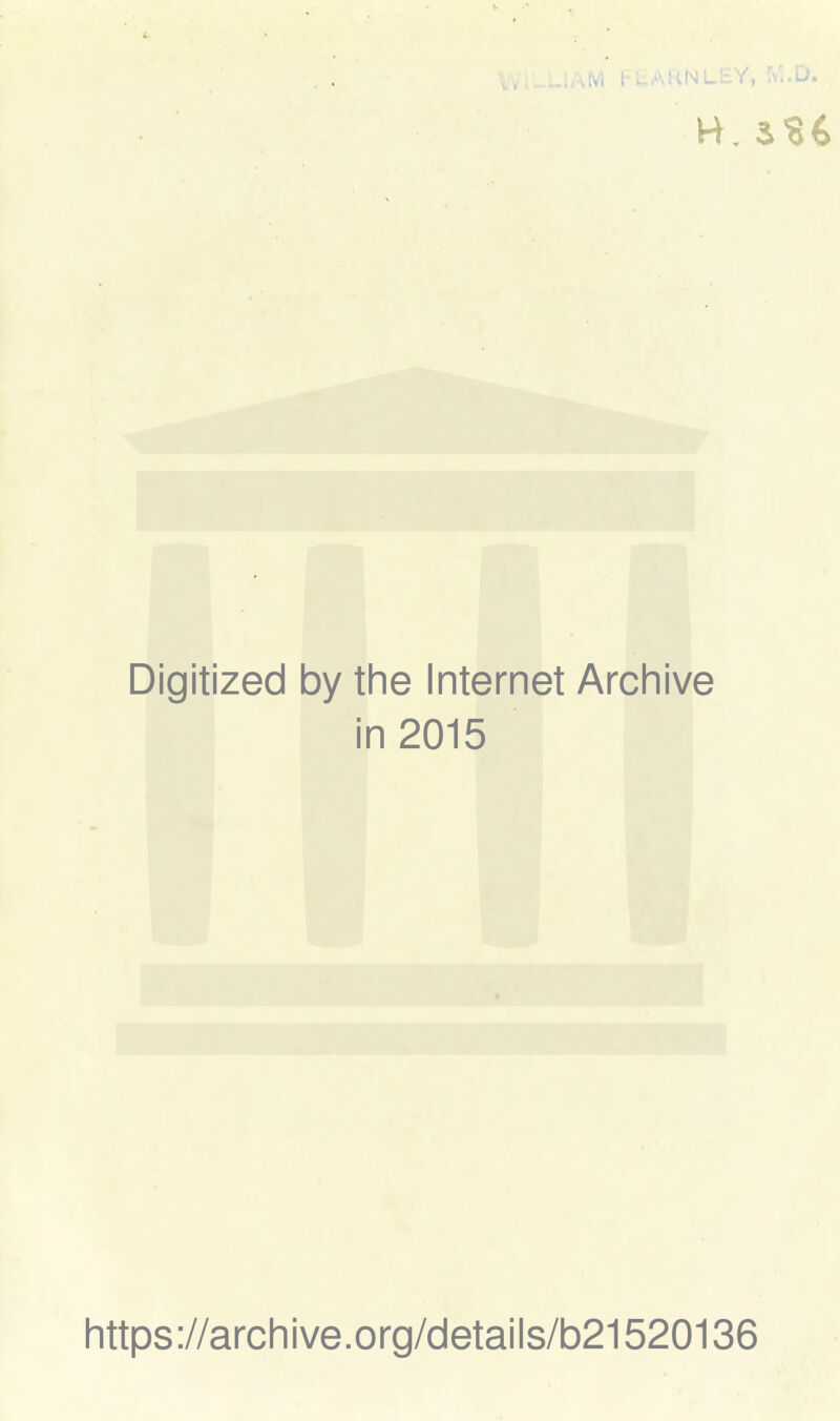 AM FLIARNLEY, V;.D. Digitized 1 by the Internet Archive i n 2015 https://archive.org/details/b21520136