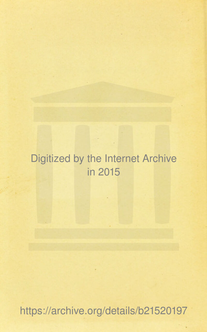 Digitized by the Internet Archive in 2015 https://archive.org/details/b21520197