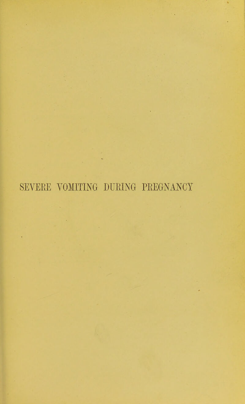 SEVERE VOMITING DURING PEEGNMCY