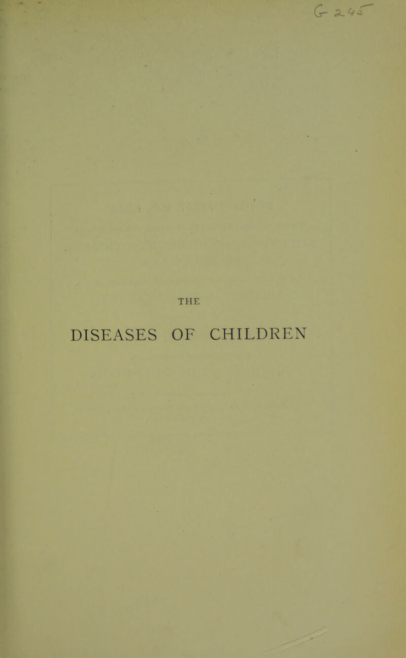 THE DISEASES OF CHILDREN