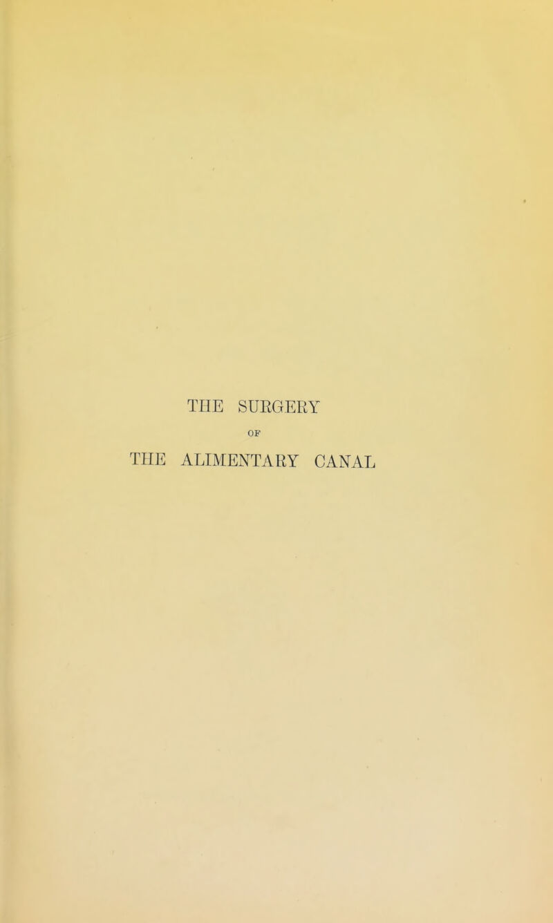 THE SUEGERY OF THE ALIMENTARY CANAL