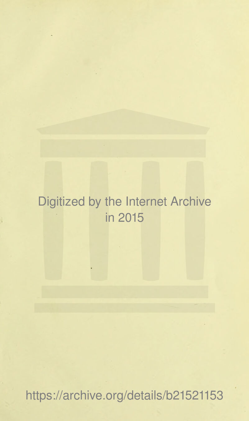 Digitized by the Internet Archive in 2015 https://archive.org/details/b21521153