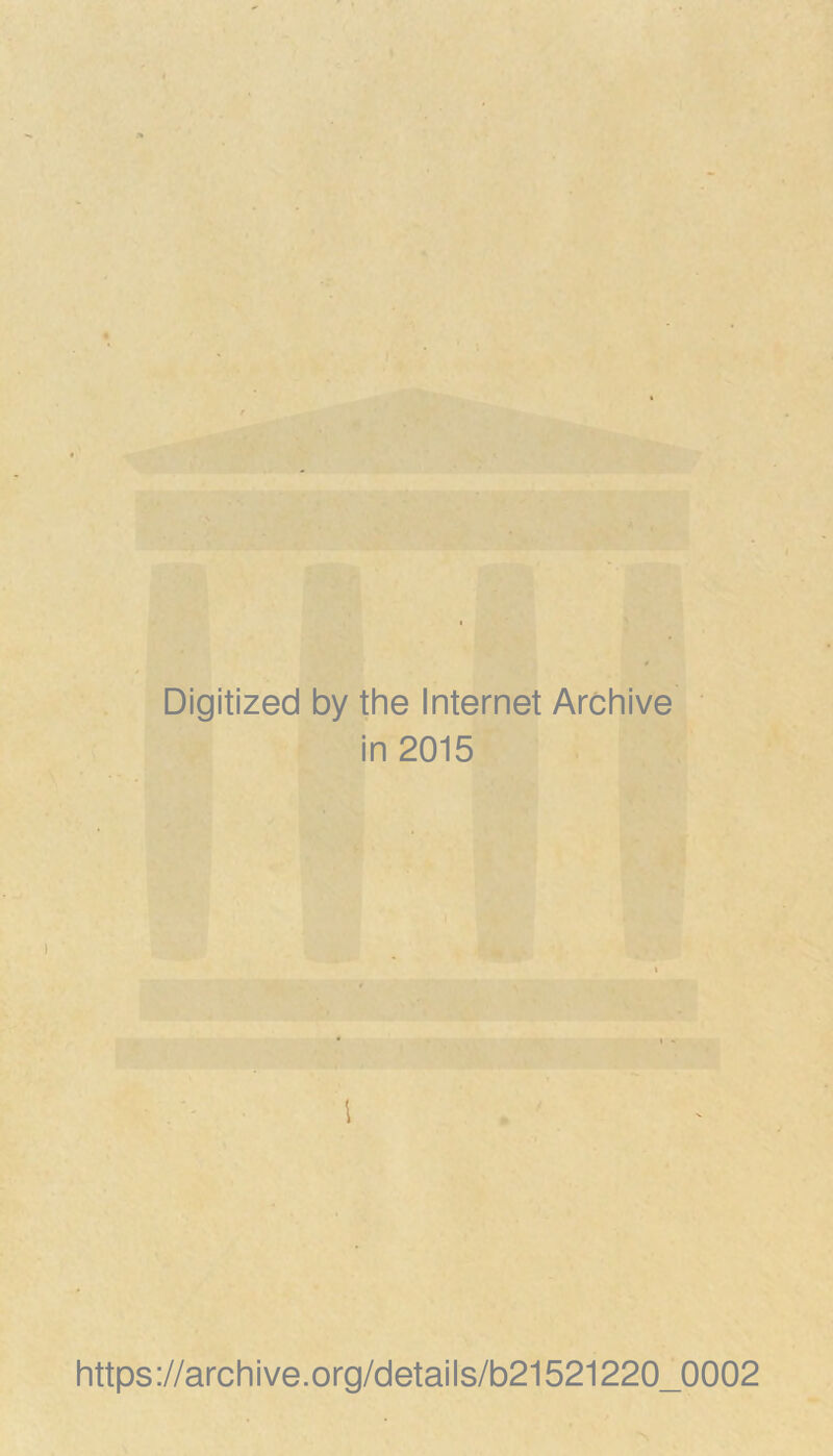 Digitized by the Internet Archive in 2015 1 https ://archive.org/details/b21521220_0002