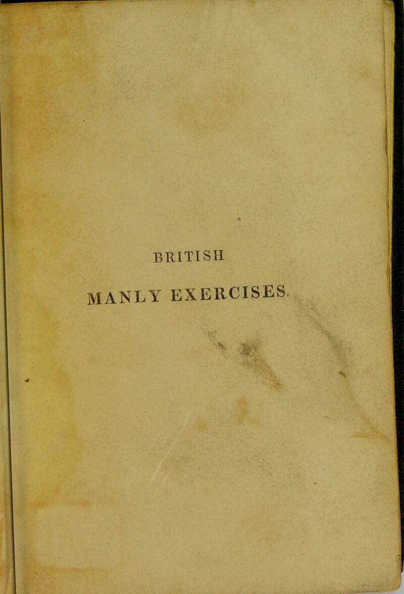 BRITISH MANLY EXERCISES. i <S