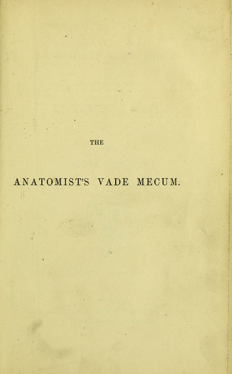 THE ANATOMIST'S VADE MECUM.