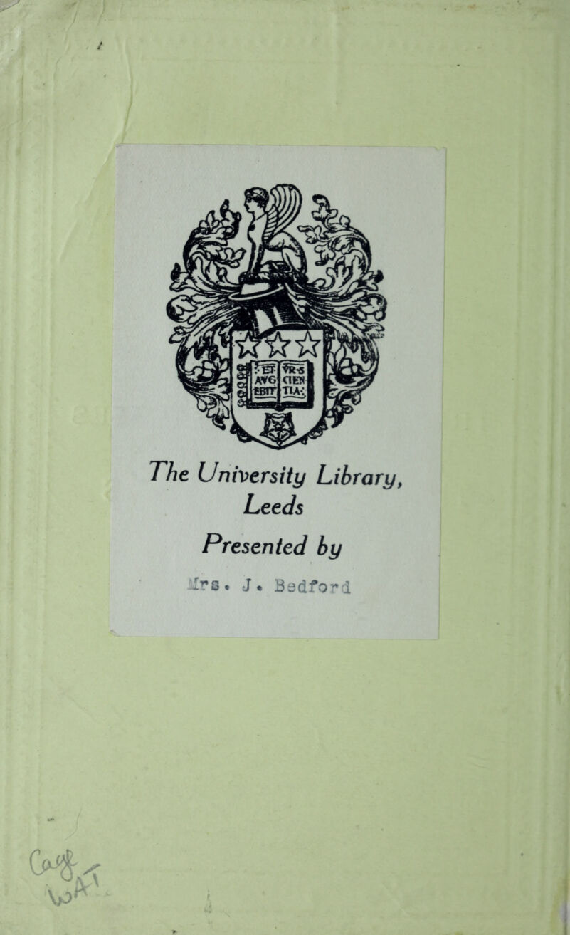 The University Library, Leeds Presented by >s. J t Bedford v>