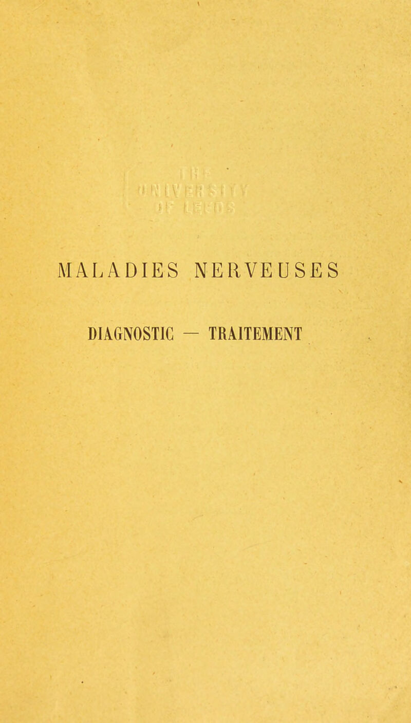 MALADIES NERVEUSES DIAGNOSTIC - TRAITEMENT