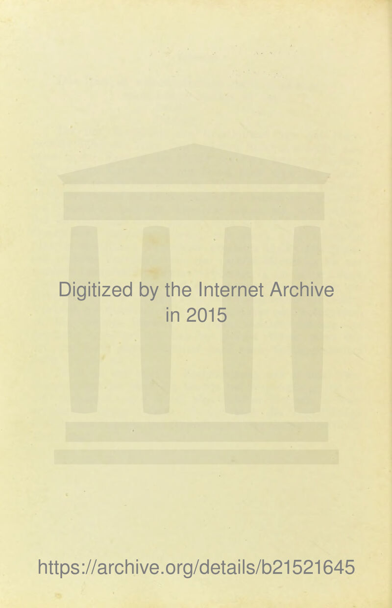 Digitized by the Internet Archive in 2015 https://archive.org/details/b21521645