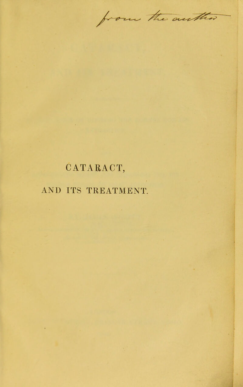 CATARACT, AND ITS TREATMENT.