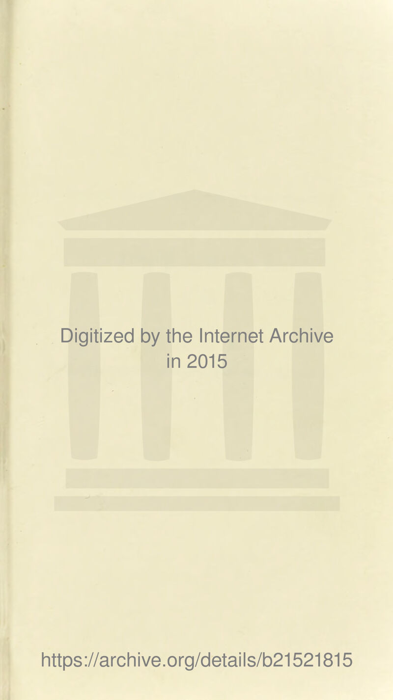 Digitized by the Internet Archive in 2015 https://archive.org/details/b21521815