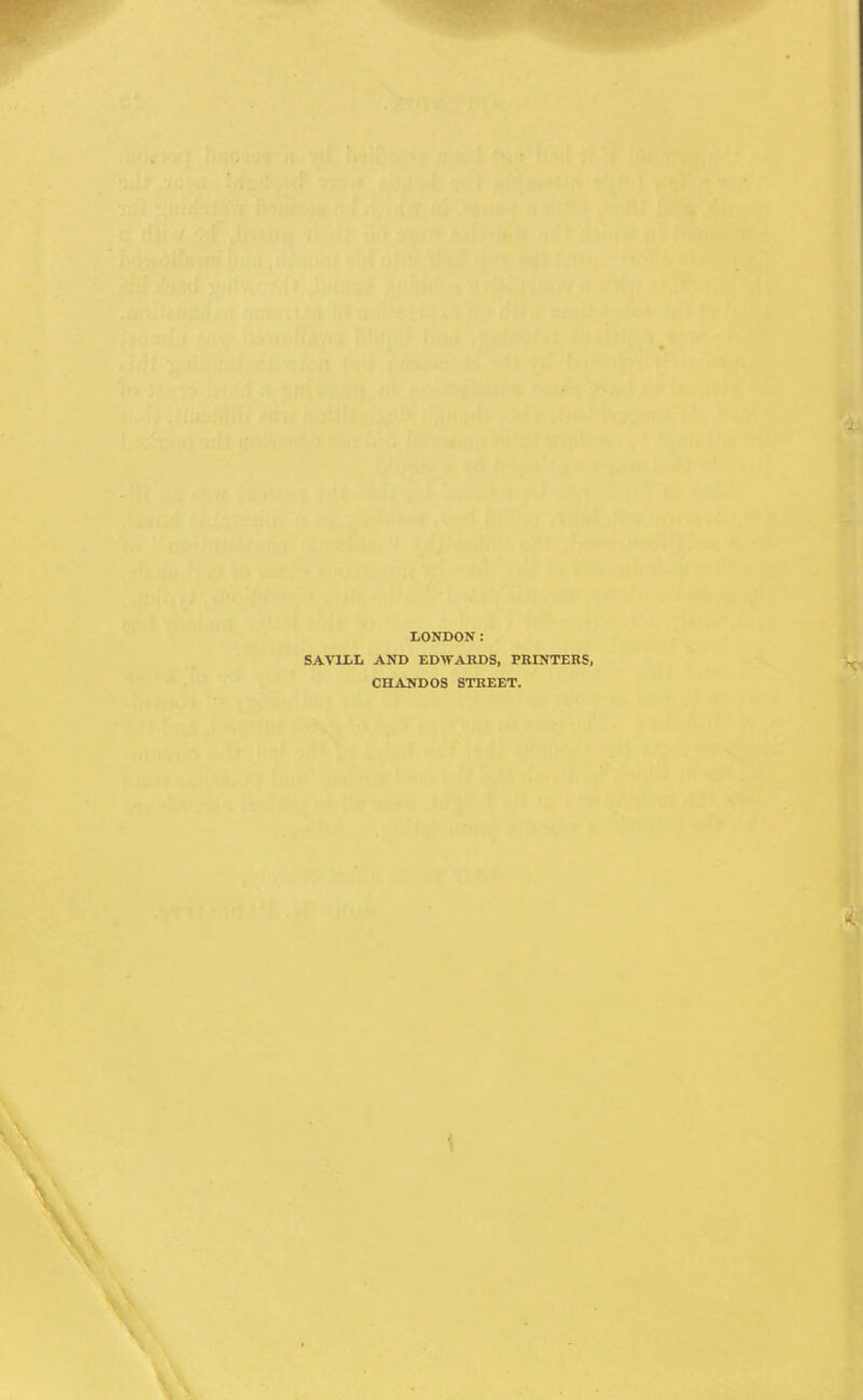 LONDON: SAV1LL AND EDWARDS, PRINTERS, CHANDOS STREET.
