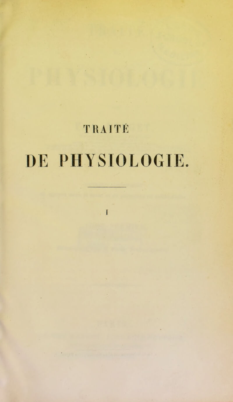 TRAITÉ DE PHYSIOLOGIE. I