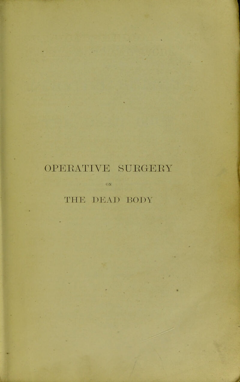 OPEBATIVE SUBGEBY r (IN THE DEAD BODY