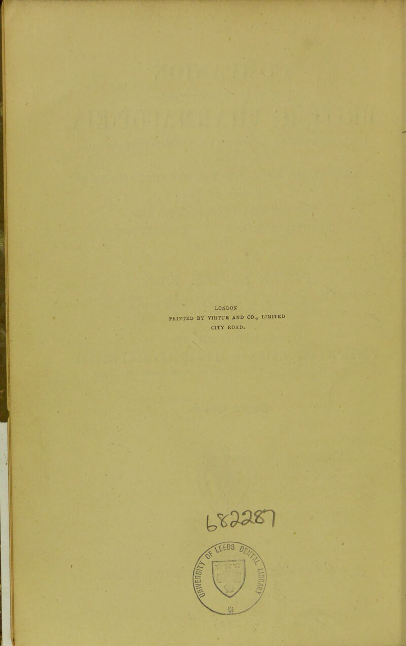 LONDON PRINTED BY VIRTUE AND CO., LIMITED CITY ROAD.