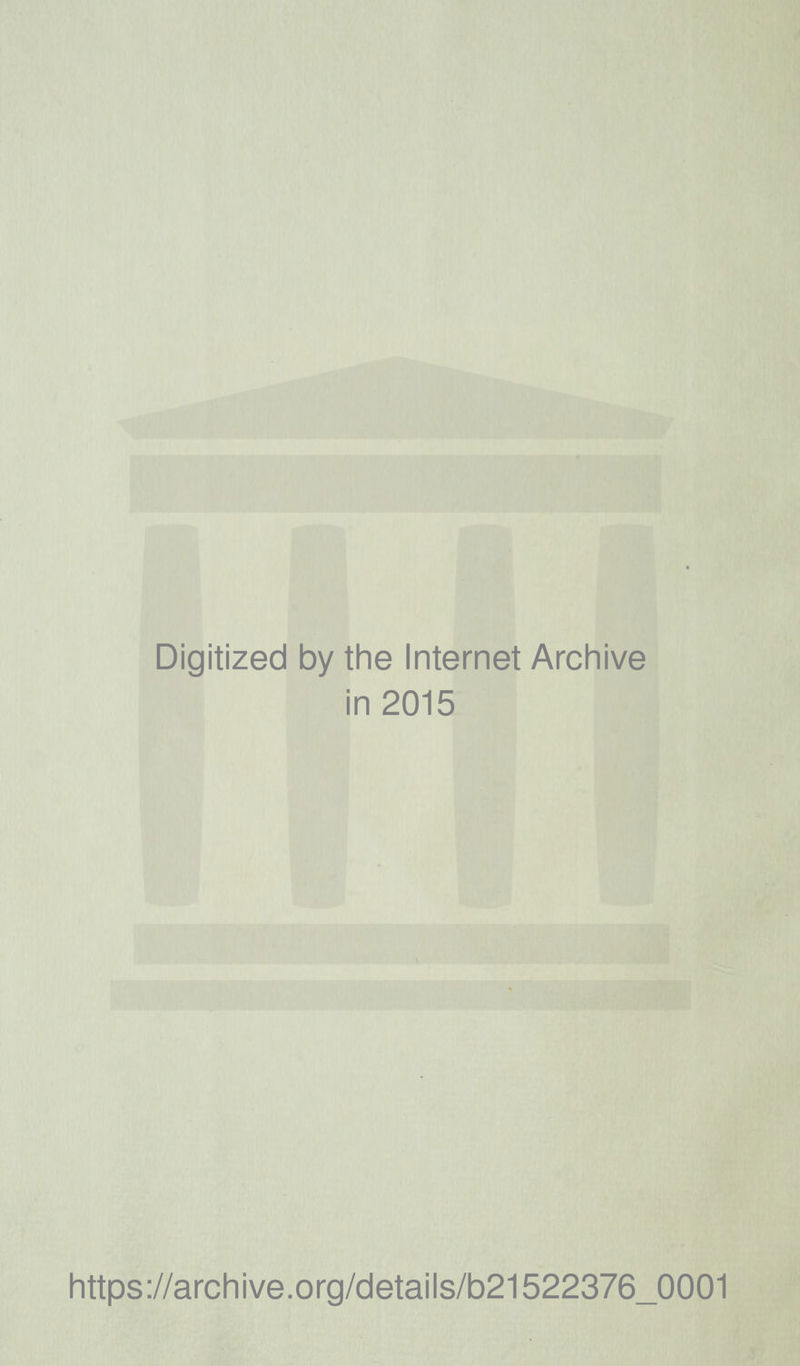 Digitized by the Internet Archive in 2015 https://archive.org/details/b21522376_0001