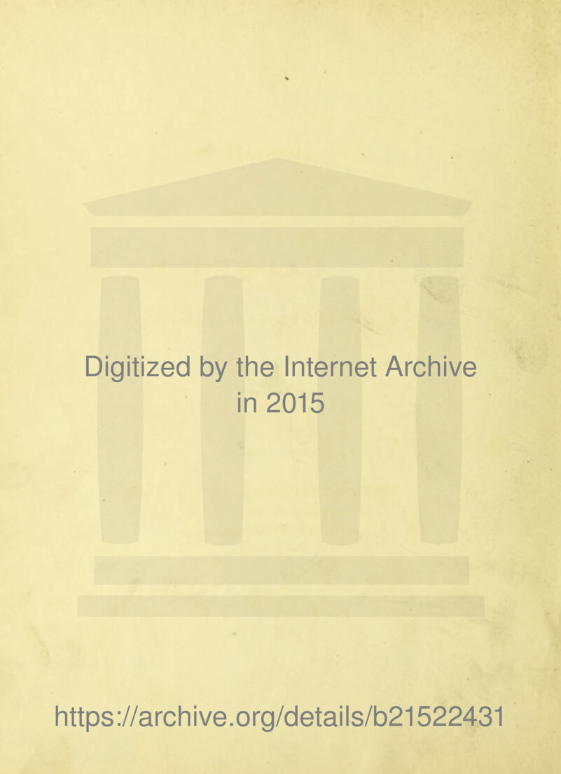 Digitized by the Internet Archive in 2015 https://archive.org/details/b21522431