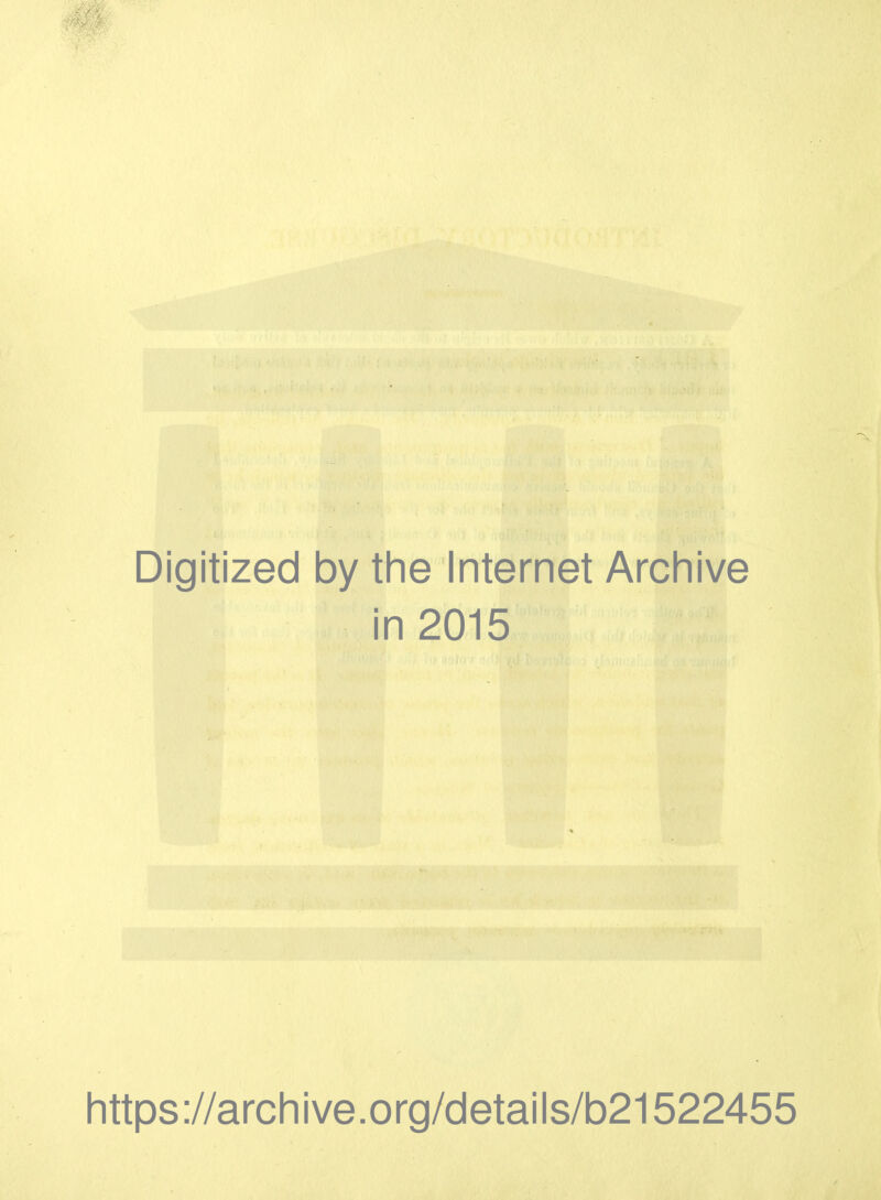 Digitized by the Internet Archive in 2015 https://archive.org/details/b21522455