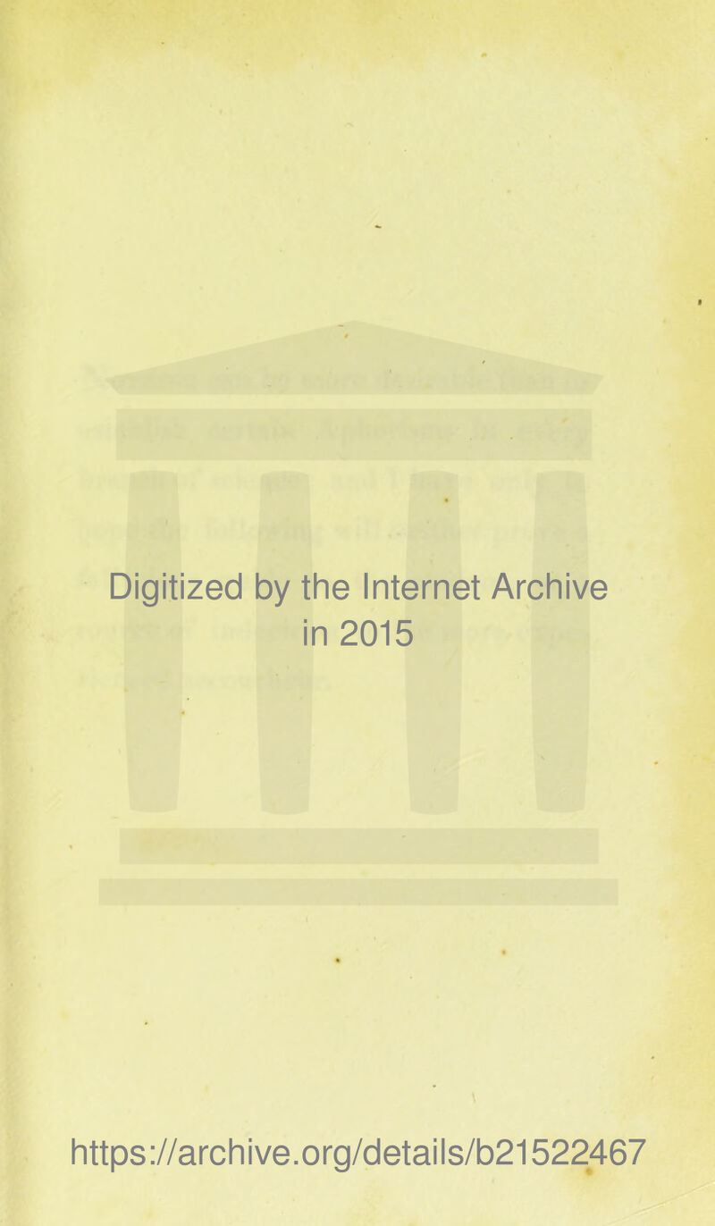 Digitized by the Internet Archive in 2015 https://archive.org/details/b21522467