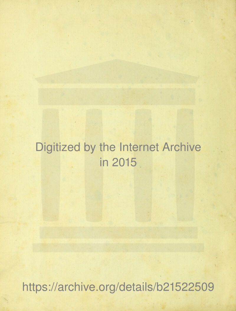 Digitized by the Internet Archive in 2015 https://archive.org/details/b21522509