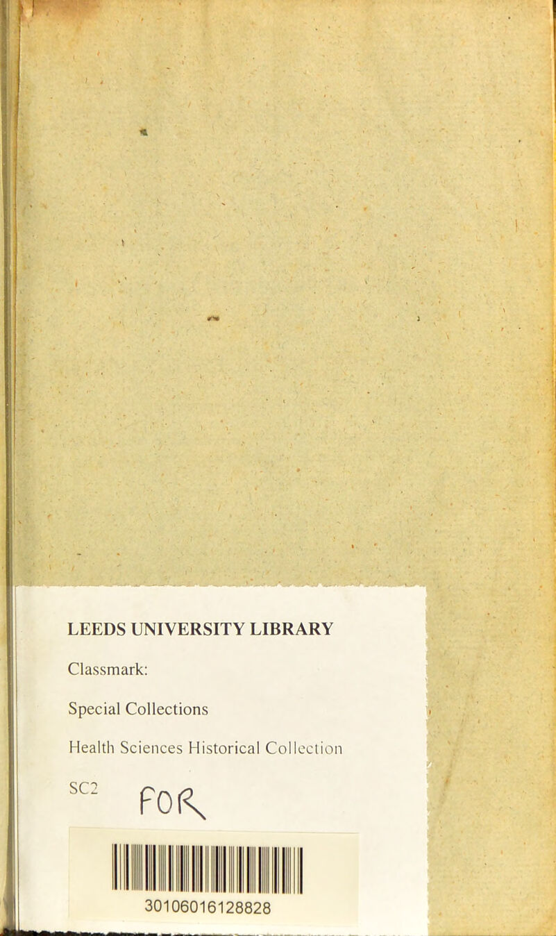 LEEDS UNIVERSITY LIBRARY Classmark: Special Collections Health Sciences Historical Collection sc: 2 foK 30106016128828