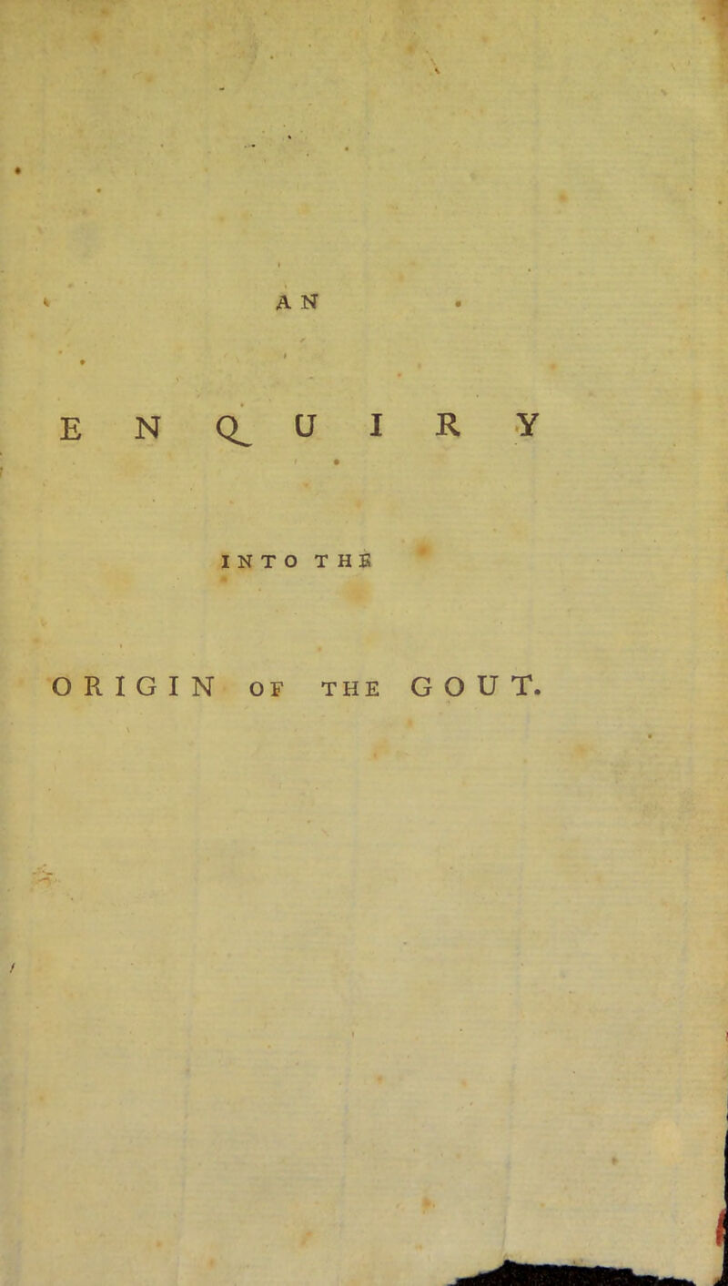 E N O R I G I A N U I R Y 1 • INTO THE OF THE GOUT.