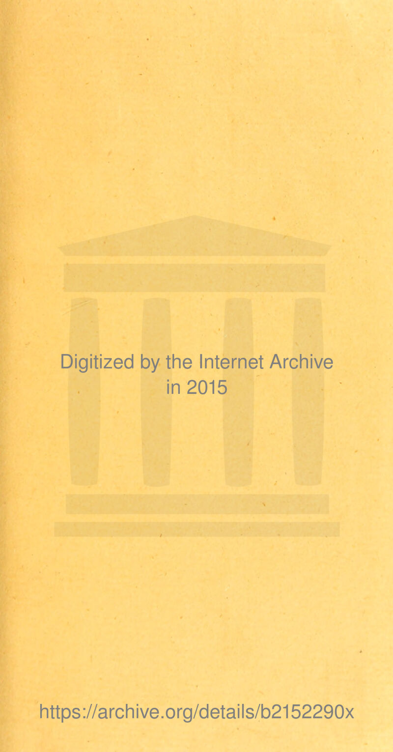 Digitized by the Internet Archive in 2015 https://archive.org/details/b2152290x