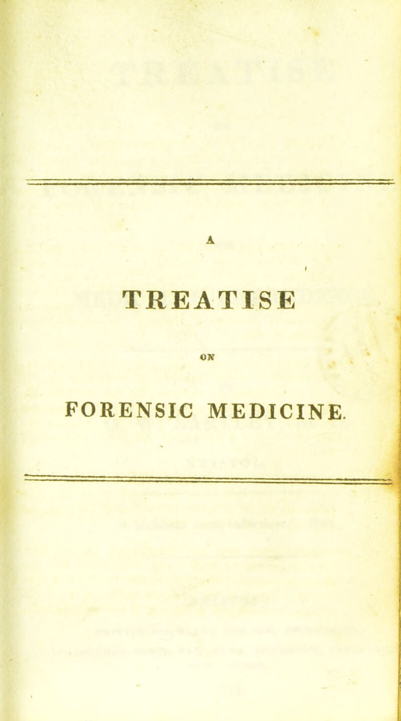 TREATISE ON FORENSIC MEDICINE.