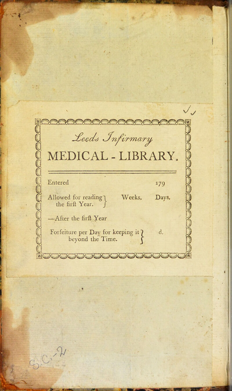 MEDICAL - LIBRARY. Entered 179 Allowed for reading! Weeks. Days, the firft Year. J —After the firft Year Forfeiture per Day for keeping it 1 d. beyond the Time. \