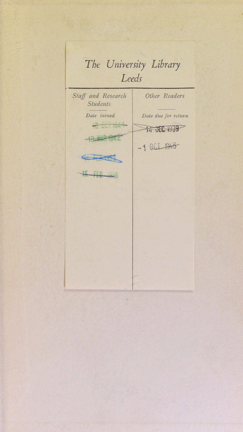 The University Library Leeds Staff and Research Other Readers Students Date issued Date due for return ts-sc m GLL49*r n:e ijv.j