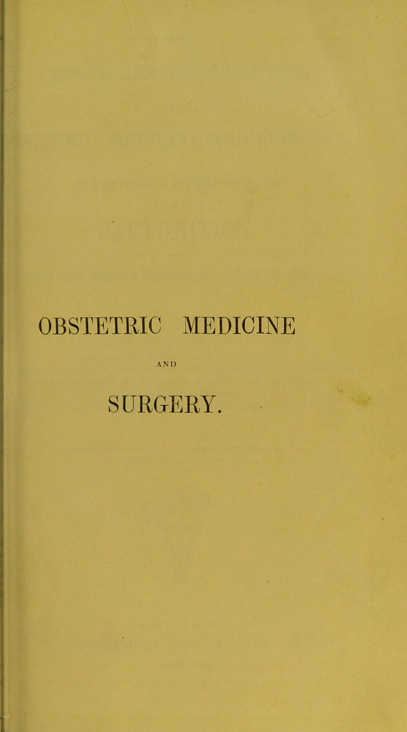 OBSTETRIC MEDICINE AND SURGERY.