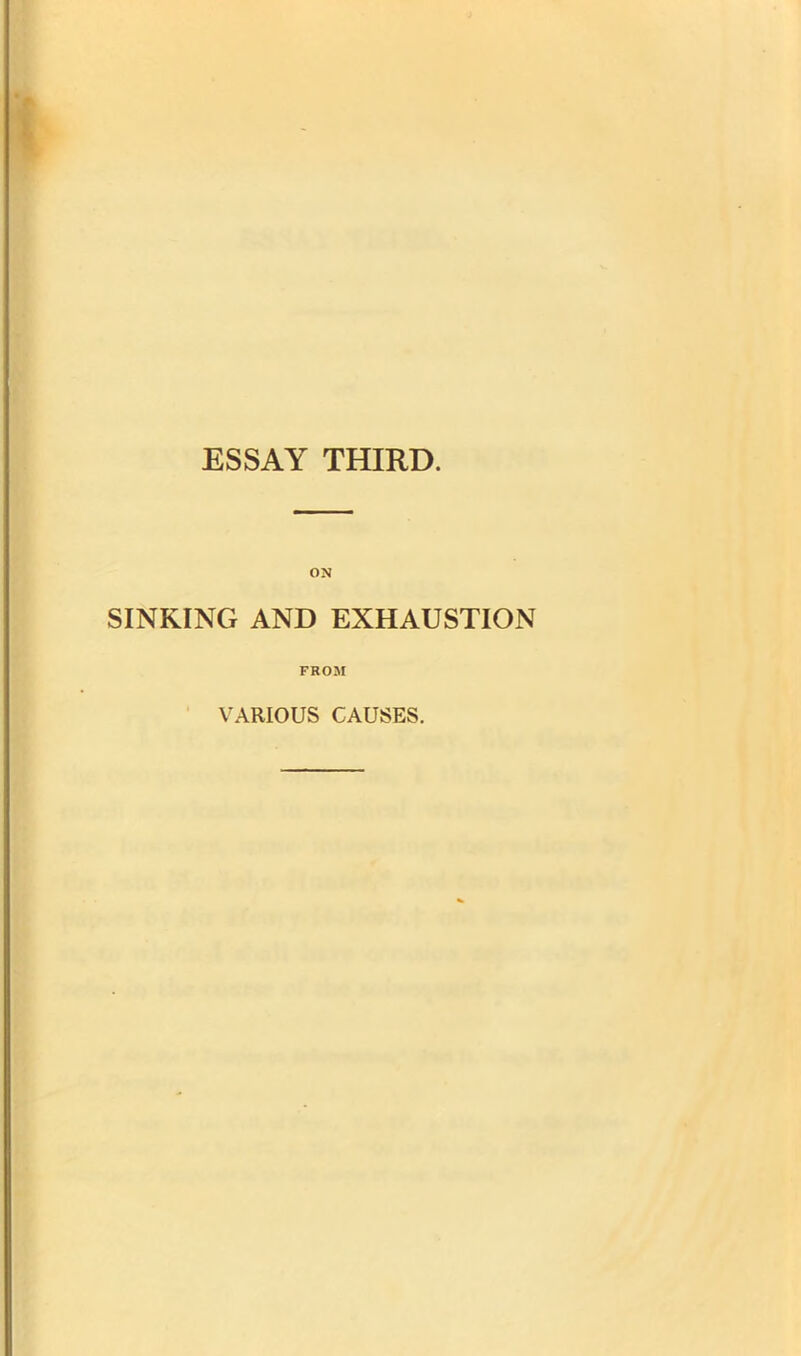 ESSAY THIRD. ON SINKING AND EXHAUSTION FROM VARIOUS CAUSES.