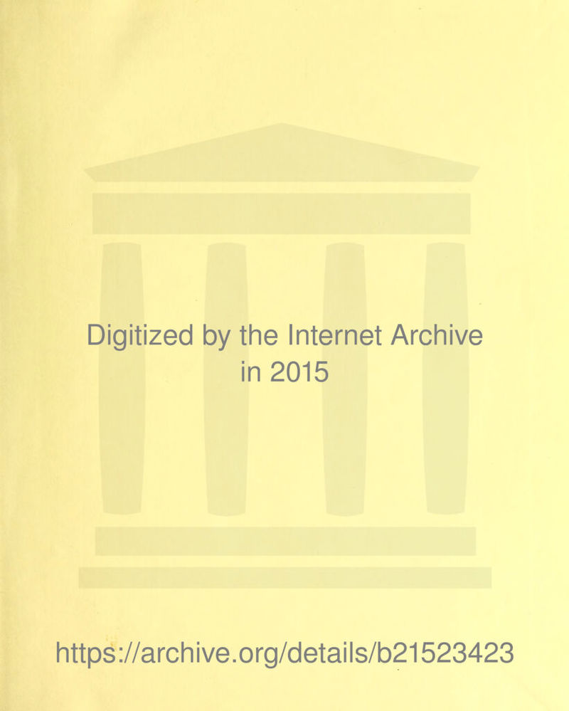 Digitized by the Internet Archive in 2015 https://archive.org/details/b21523423