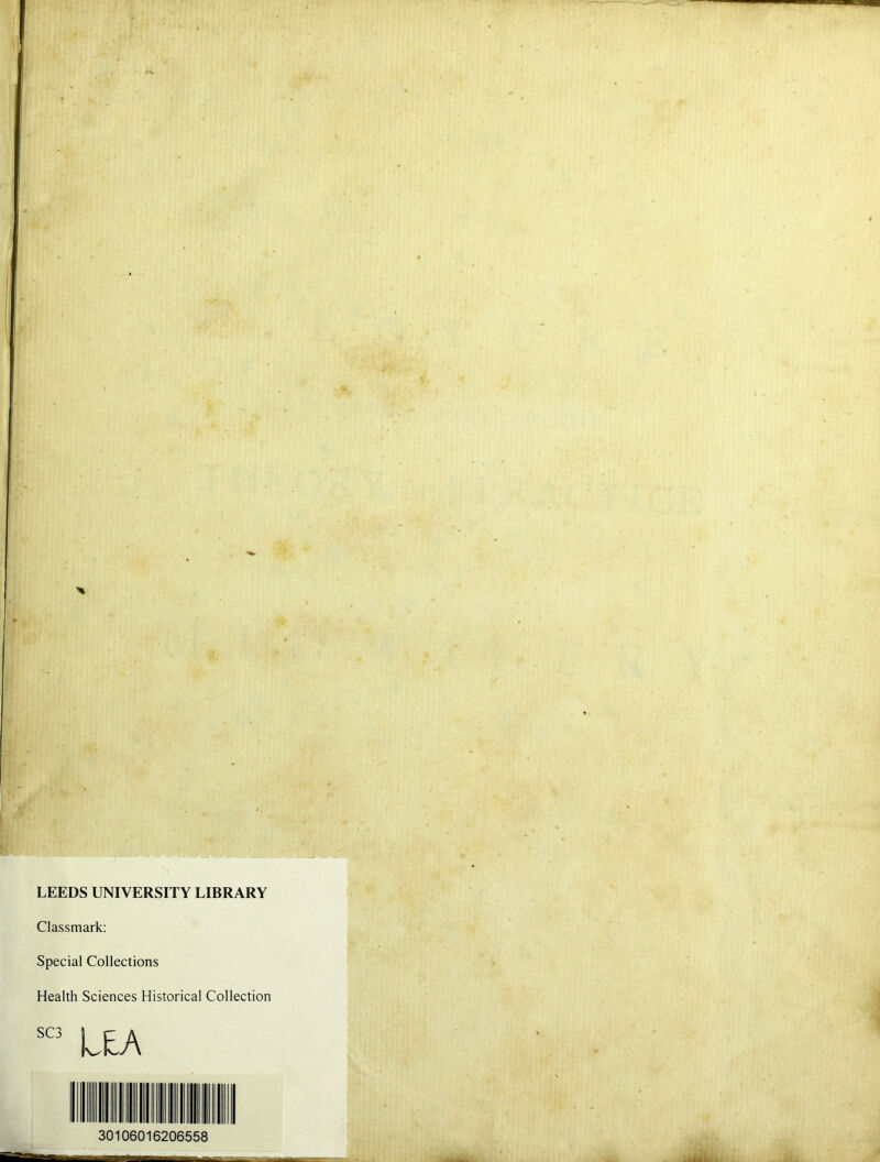 LEEDS UNIVERSITY LIBRARY Classmark: Special Collections Health Sciences Historical Collection SC3 UA 30106016206558
