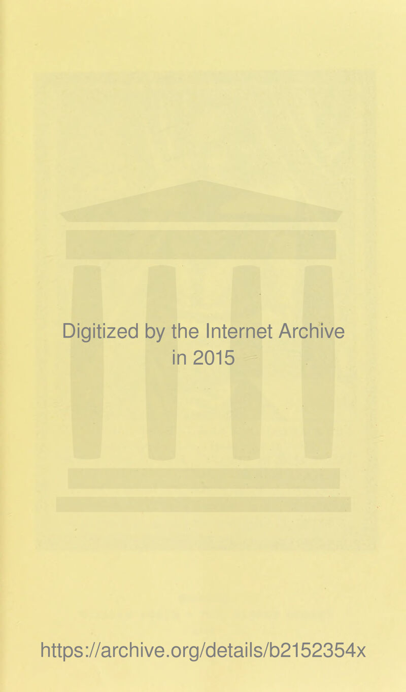 Digitized by the Internet Archive in 2015 https://archive.org/details/b2152354x