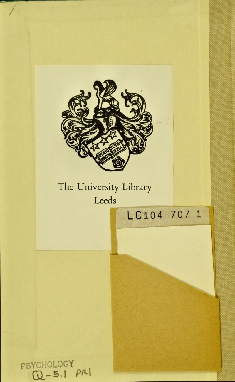 The University Library Leeds I LC104 707 1 PSYCHOLOGY Q.-S.I P'M