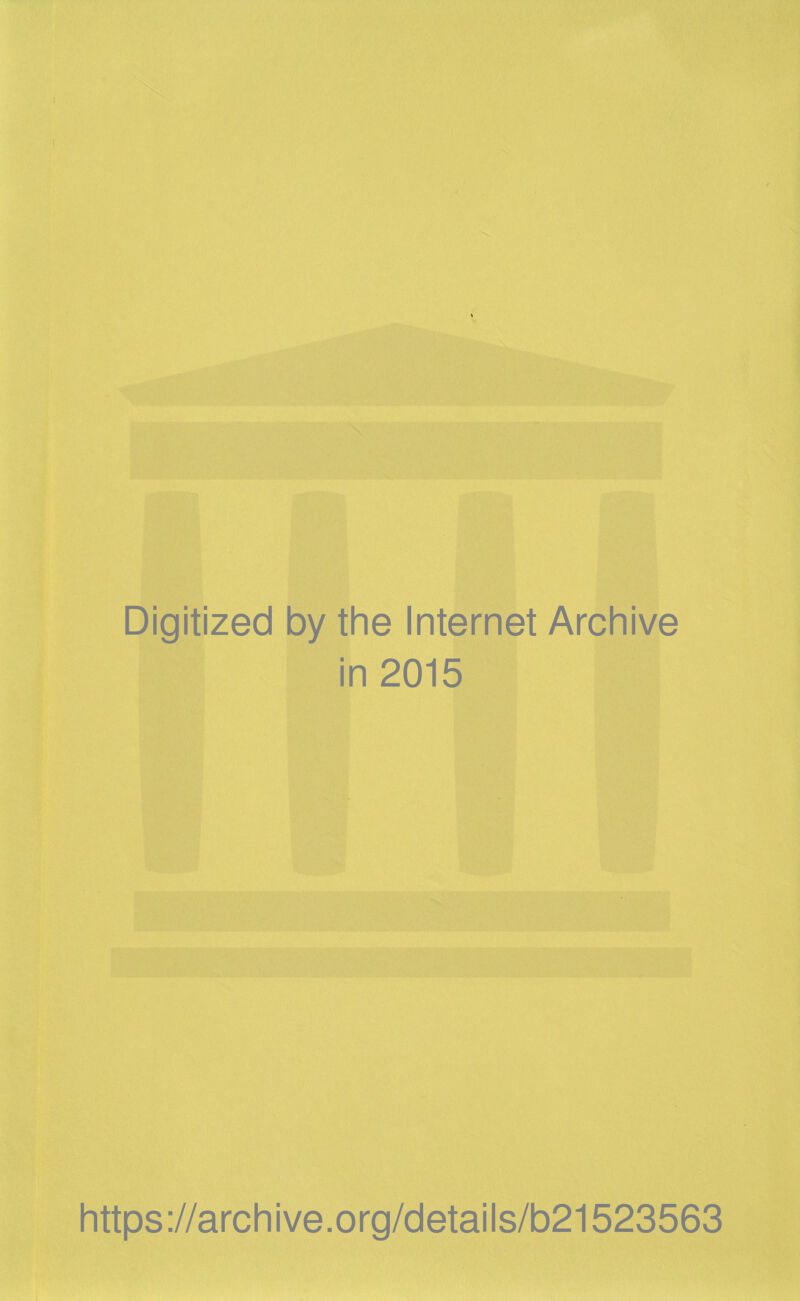 Digitized by the Internet Archive in 2015 https://archive.org/details/b21523563