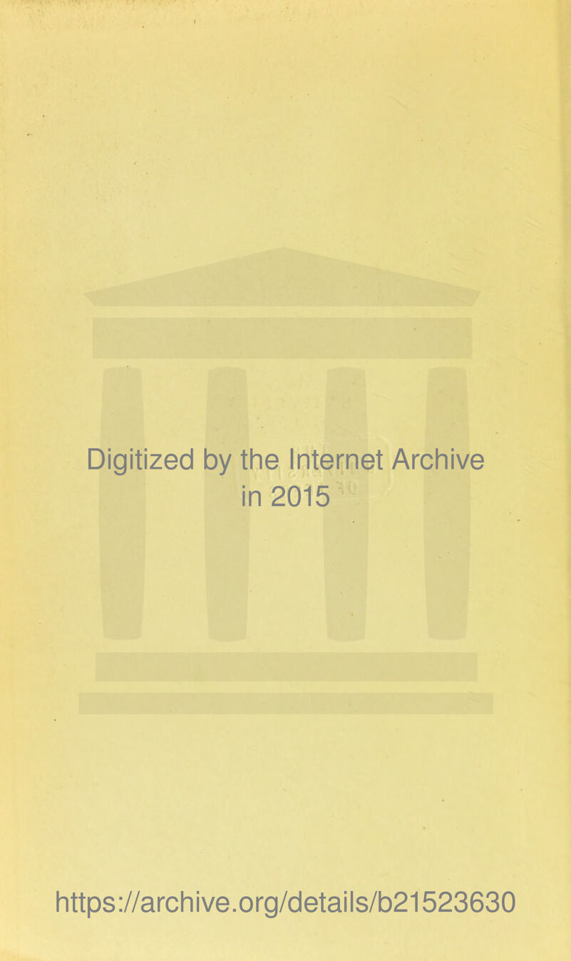 Digitized by the Internet Archive in 2015 https://archive.org/details/b21523630