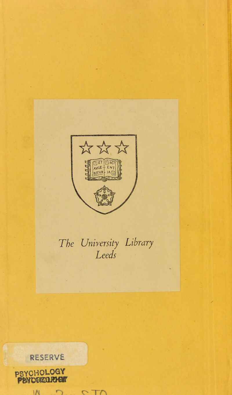 The University Library Leeds RESERVE PSYCHOLOGY \n O TA